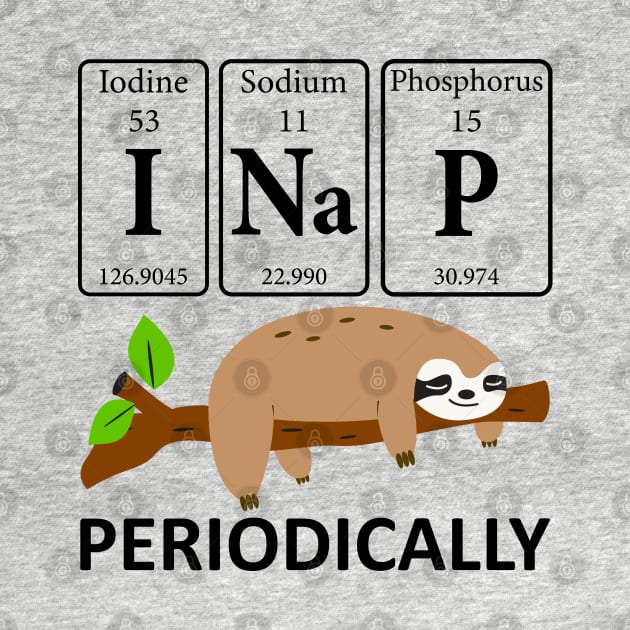 I Nap Periodically Sloths Lovers - Funny Science Sloth by DragonTees